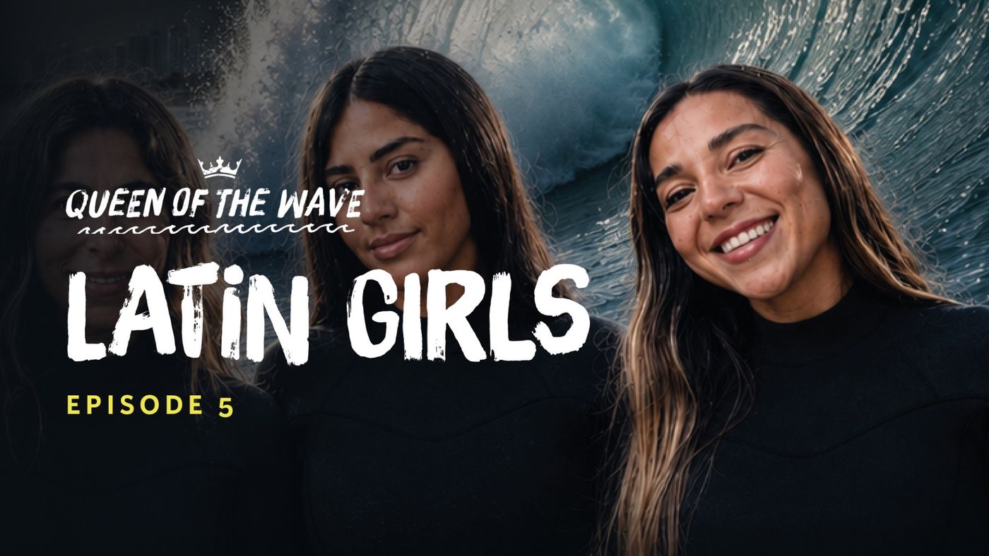 Queen of the Wave Ep.5 — The Latin Girls